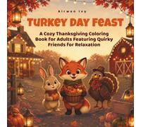 Turkey Day Feast:: A Cozy Thanksgiving Coloring Book for Adults Featuring Quirky Friends for Relaxation (The Cozy Coloring Collection)