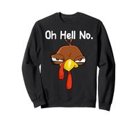 Turkey Face Oh Hell No Thanksgiving Funny Sweatshirt
