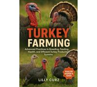 TURKEY FARMING: Advanced Practices in Breeding, Feeding, Health, and Efficient Turkey Production Systems.