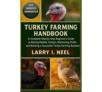 TURKEY FARMING HANDBOOK FOR BEGINNERS: A Complete Step-by-Step Beginner’s Guide to Raising Healthy Turkeys, Maximizing Profit, and Building a Successful Turkey Farming Business.