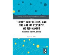 Turkey, Geopolitics, and the Age of Populist World-Making : Remapping Regional Orders
