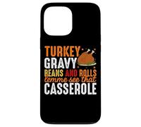 Turkey Gravy Beans And Rolls Lemme See That Casserole Case for iPhone 13 Pro Max