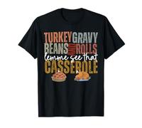 Turkey Gravy Beans and Rolls Let Me See That Casserole T-Shirt