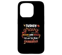 Turkey Gravy Beans Rolls Let Me See Casserole Thanksgiving Case for iPhone 15 Pro