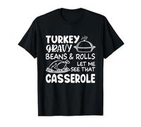 Turkey Gravy Beans & Rolls Let Me See Casserole Thanksgiving T-Shirt