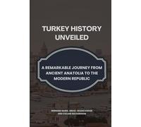 Turkey History Unveiled: A Remarkable Journey from Ancient Anatolia to the Modern Republic
