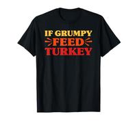 Turkey If Grumpy Feed Turkey Funny Turkey T-Shirt