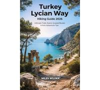 TURKEY LYCIAN WAY HIKING GUIDE 2026: Ultimate Trails, Scenic Coastal Routes & Solo Adventure Tips (TRAILBLAZERS SERIES)