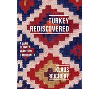 Turkey Rediscovered: A Land Between Tradition and Modernity (Armchair Traveller)