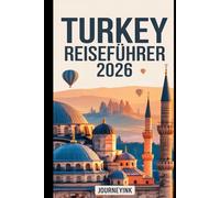 Turkey Reiseführer 2026: Ein praktischer Reiseführer zu den besten Städten, Stränden, Restaurants, Reiserouten und Reisetipps für Erstbesucher