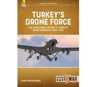 Turkey’s Drone Force: The Operational History of Turkey’s Drone Programs, 1995-2022 (Middle East@War)