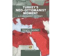 Turkey’s Neo-Ottomanist Moment - A Eurasianist Odyssey (Policy Series)