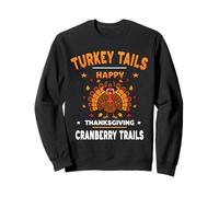 TURKEY TAILS CRANBERRY TRAILS HAPPY THANKSGIVING holidays Sweatshirt