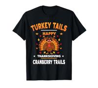 Turkey Tails Cranberry Trails Happy Thanksgiving Holidays T-Shirt