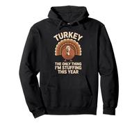 Turkey the only thing I’m stuffing this year mens Turkey Pullover Hoodie