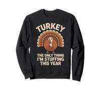 Turkey the only thing I’m stuffing this year mens Turkey Sweatshirt