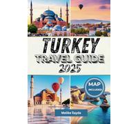 Turkey Travel Guide 2025: Discover the Best of Istanbul, Cappadocia, Antalya & Beyond - With Detailed Maps Included