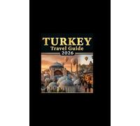 TURKEY TRAVEL GUIDE 2026: A simple, calm guide to Turkey’s culture, landscapes, and everyday beauty-helping you explore the country with ease and confidence.