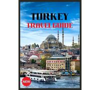 TURKEY TRAVEL GUIDE 2026: Discover the Crossroads of Civilizations