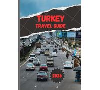 TURKEY TRAVEL GUIDE 2026: Discover Where East Meets West Culture, Food, Beaches & Beyond