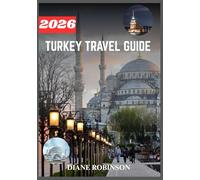 TURKEY TRAVEL GUIDE 2026: Explore the Heart of Two Continents