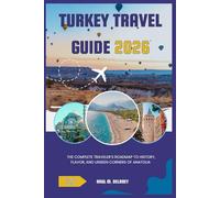 Turkey Travel Guide: The Complete Traveler’s Roadmap to History, Flavor, and Unseen Corners of Anatolia