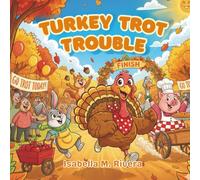 Turkey Trot Trouble: A Silly Thanksgiving Story for Kids Ages 2-5 That Teaches Kindness, Gratitude, and the True Meaning of the Holiday