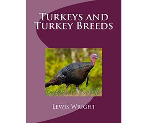 Turkeys and Turkey Breeds: From The Book of Poultry