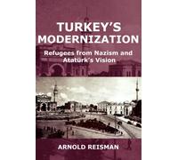 Turkey's Modernization : Refugees from Nazism and Ataturk's Vision