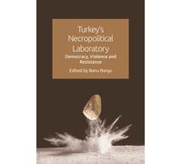 Turkey's Necropolitical Laboratory : Democracy, Violence and Resistance