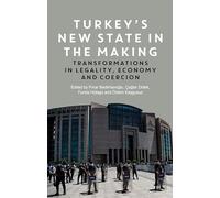 Turkey's New State in the Making: Transformations in Legality, Economy and Coercion