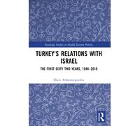 Turkey's Relations With Israel : The First Sixty Two Years,1948-2010