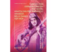 Turkish and German-Turkish Pop Music: Anatolian Pop and Rock, Arabesk, Belly Dance, Hip-Hop. Texts 2011 to 2025, Revised and Enlarged