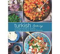 Turkish Cooking: A Simple Guide to Turkish Cooking with Easy Turkish Recipes (2nd Edition)