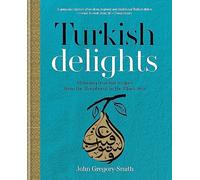 Turkish Delights – Stunning regional recipes from the Bosphorus to the Black Sea