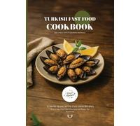 Turkish Fast Food CookBook: Traditional Turkish Fast Food Recipes (Turkish Cuisine)