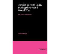 Turkish Foreign Policy during WW2: An 'Active' Neutrality (LSE Monographs in International Studies)