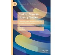 Turkish German Literary Studies: Canonical (Re)Considerations and Archival (Re)Animations (German Literatures in (Post)Migration)