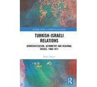Turkish-Israeli Relations : Democratization, Asymmetry and Regional Crises, 1960-1971