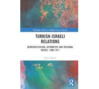 Turkish-Israeli Relations: Democratization, Asymmetry and Regional Crises, 1960-1971 (Routledge Studies in Middle Eastern History)