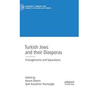 Turkish Jews and their Diasporas: Entanglements and Separations (Modernity, Memory and Identity in South-East Europe)