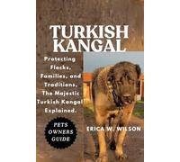 TURKISH KANGAL: Protecting Flocks, Families, and Traditions, The Majestic Turkish Kangal Explained.