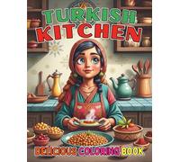 Turkish Kitchen Delicious Coloring Book For Kids Teens and Adults: Explore the Flavors of Turkey with 94 Food Pages for Relaxation and Creativity