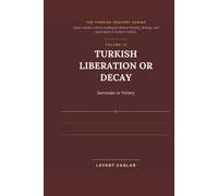 TURKISH LIBERATION OR DECAY: Surrender or Victory (TÜRKİYE'S LOST CENTURY)