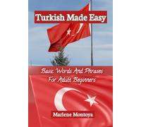 Turkish Made Easy: Basic Words And Phrases For Adult Beginners
