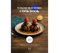 Turkish Meat Dishes CookBook: Traditional Turkish Meat Dish Recipes (Turkish Cuisine)