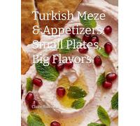 Turkish Meze & Appetizers: Small Plates, Big Flavors