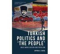 Turkish Politics and ‘The People’ : Mass Mobilisation and Populism