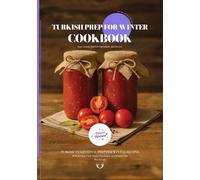 Turkish Prep for Winter CookBook: Traditional Turkish Prep for Winter Recipes (Turkish Cuisine)