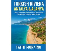 TURKISH RIVIERA: ANTALYA & ALANYA - Your Complete Companion for Attractions, Adventures, Culture, and Cuisine: Discover History, Beaches, Food, ... Experiences (Turkey Travel Guide 2025/2026)